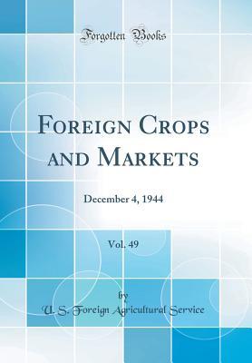 Read Online Foreign Crops and Markets, Vol. 49: December 4, 1944 (Classic Reprint) - U.S. Foreign Agricultural Service file in ePub