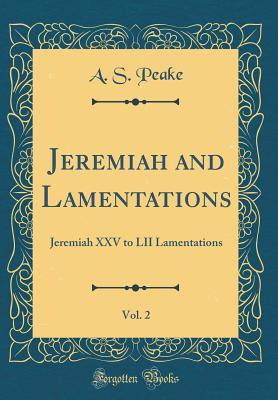 Download Jeremiah and Lamentations, Vol. 2: Jeremiah XXV to LII Lamentations (Classic Reprint) - A S Peake | PDF