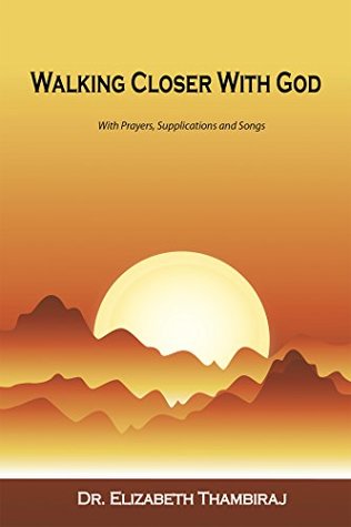 Read Walking Closer with God: With Prayers, Supplications, and Songs - Elizabeth Thambiraj | ePub