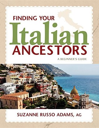 Read Online Finding Your Italian Ancestors: A Beginner's Guide (Finding Your Ancestors) - Suzanne Russo Adams | ePub