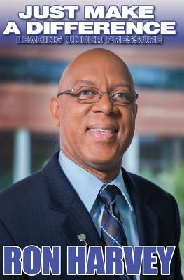 Download Just Make A Difference: Leading Under Pressure - Ron Harvey file in ePub