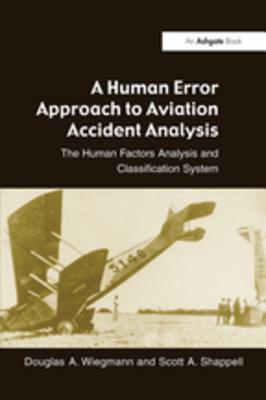 Read A Human Error Approach to Aviation Accident Analysis: The Human Factors Analysis and Classification System - Douglas A. Wiegmann | ePub
