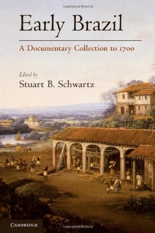 Download Early Brazil: A Documentary Collection to 1700 - Stuart B. Schwartz | PDF