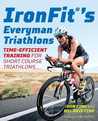 Read Online Ironfit's Everyman Triathlons: Time-Efficient Training for Short Course Triathlons - Don Fink file in PDF