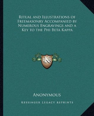 Full Download Ritual and Illustrations of Freemasonry Accompanied by Numerous Engravings and a Key to the Phi Beta Kappa - Anonymous | ePub