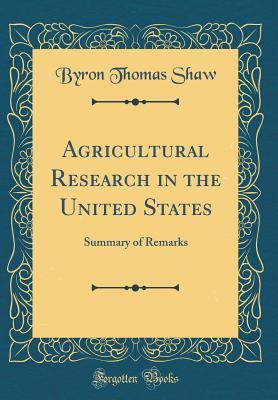 Read Agricultural Research in the United States: Summary of Remarks (Classic Reprint) - Byron Thomas Shaw file in ePub