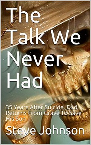 Read The Talk We Never Had: 35 Years After Suicide, Dad Returns From Grave To Save His Son - Steve Johnson file in PDF