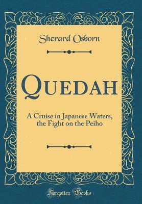 Read Online Quedah: A Cruise in Japanese Waters, the Fight on the Peiho (Classic Reprint) - Sherard Osborn file in PDF