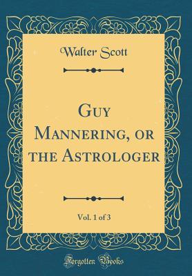 Full Download Guy Mannering, or the Astrologer, Vol. 1 of 3 (Classic Reprint) - Walter Scott file in ePub