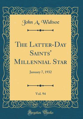 Read Online The Latter-Day Saints' Millennial Star, Vol. 94: January 7, 1932 (Classic Reprint) - John A. Widtsoe file in PDF