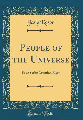 Read People of the Universe: Four Serbo Croatian Plays (Classic Reprint) - Josip Kosor | ePub