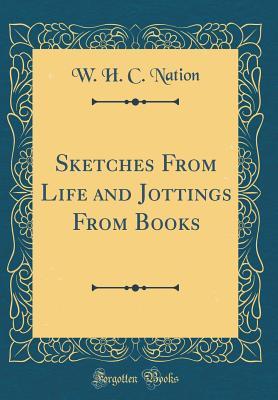 Full Download Sketches from Life and Jottings from Books (Classic Reprint) - William Hamilton Codrington Nation file in PDF