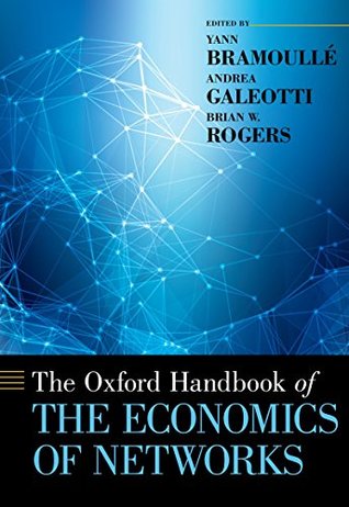 Read Online The Oxford Handbook of the Economics of Networks (Oxford Handbooks) - Yann Bramoullé | ePub