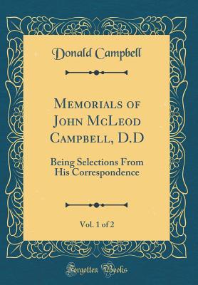 Full Download Memorials of John McLeod Campbell, DD: Being Selections from his Correspondence, Volume 1 of 2 - Donald Campbell file in PDF