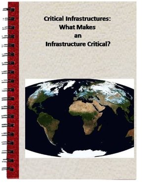 Read Critical Infrastructures: What Makes an Infrastructure Critical? (Congressional Research Service) - John Moteff Congressional Research Service | ePub