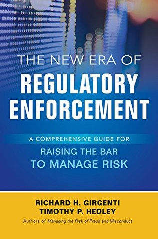 Read The New Era of Regulatory Enforcement: A Comprehensive Guide for Raising the Bar to Manage Risk - Richard H Girgenti file in PDF