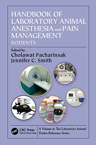 Download Handbook of Laboratory Animal Anesthesia and Pain Management: Rodents: Volume 3 (Laboratory Animal Pocket Reference) - Cholawat Pacharinsak file in PDF