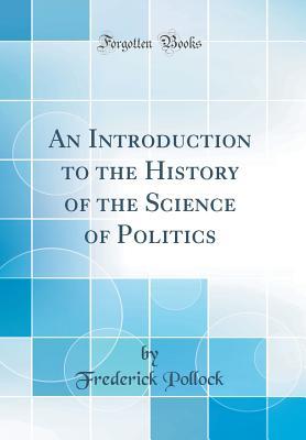 Download An Introduction to the History of the Science of Politics (Classic Reprint) - Frederick Pollock file in ePub