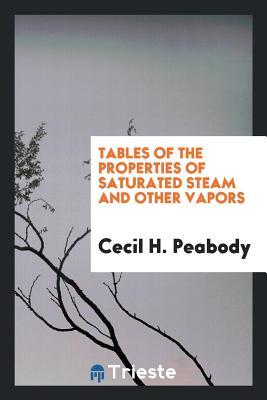 Read Tables of the Properties of Saturated Steam and Other Vapors - Cecil Hobart Peabody file in ePub