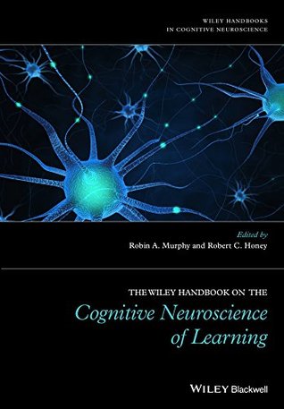 Read The Wiley Handbook on the Cognitive Neuroscience of Learning - Robin Murphy file in ePub