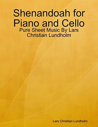 Read Shenandoah for Piano and Cello - Pure Sheet Music By Lars Christian Lundholm - Lars Christian Lundholm | PDF