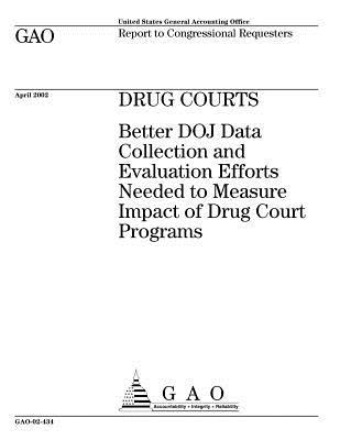 Download Drug Courts: Better Doj Data Collection and Evaluation Efforts Needed to Measure Impact of Drug Court Programs - U.S. Government Accountability Office | PDF