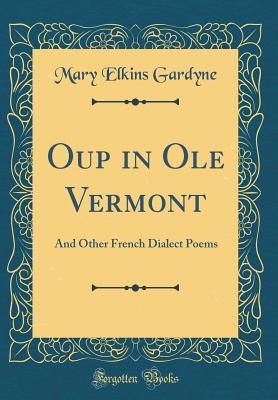 Full Download OUP in OLE Vermont: And Other French Dialect Poems (Classic Reprint) - Mary Elkins Gardyne | ePub