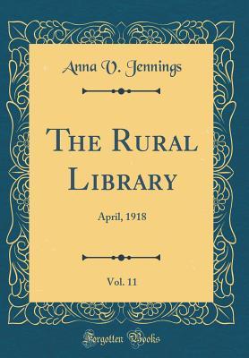 Download The Rural Library, Vol. 11: April, 1918 (Classic Reprint) - Anna V. Jennings | ePub