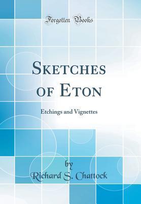 Read Sketches of Eton: Etchings and Vignettes (Classic Reprint) - Richard S Chattock file in PDF