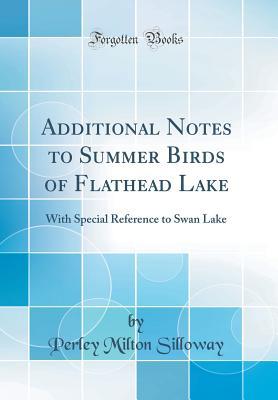 Read Additional Notes to Summer Birds of Flathead Lake: With Special Reference to Swan Lake (Classic Reprint) - Perley Milton Silloway file in ePub