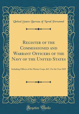 Download Register of the Commissioned and Warrant Officers of the Navy of the United States: Including Officers of the Marine Corps, &C. for the Year 1829 (Classic Reprint) - United States Bureau of Naval Personnel file in ePub
