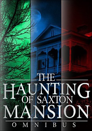 Read Online The Haunting of Saxton Mansion Omnibus: A Haunted House Mystery - Roger Hayden | PDF