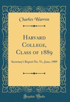 Read Online Harvard College, Class of 1889: Secretary's Report No. VI., June, 1909 (Classic Reprint) - Charles Warren file in PDF