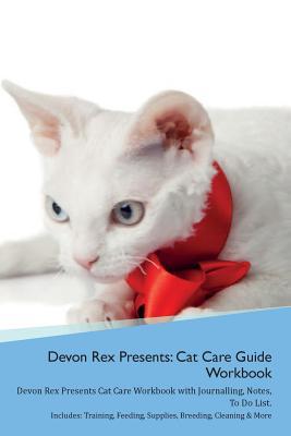 Full Download Devon Rex Presents: Cat Care Guide Workbook Devon Rex Presents Cat Care Workbook with Journalling, Notes, To Do List. Includes: Training, Feeding, Supplies, Breeding, Cleaning & More Volume 1 - Productive Cat file in ePub