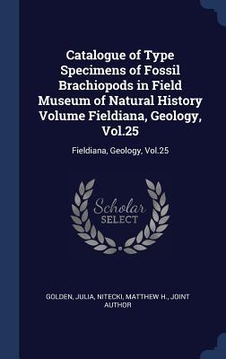 Read Online Catalogue of Type Specimens of Fossil Brachiopods in Field Museum of Natural History Volume Fieldiana, Geology, Vol.25: Fieldiana, Geology, Vol.25 - Julia Golden file in ePub