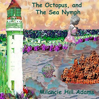 Read Online The Octopus and the Sea Nymph (THRU THE LOOKING GLASS PUBLICATIONS) - Milancie Adams | PDF