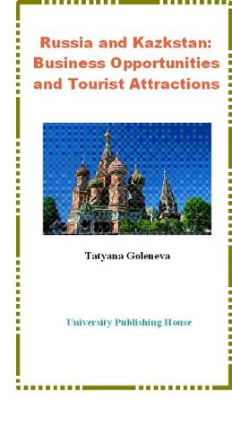 Read Online Russia and Kazakstan: Business Opportunities and Tourist Attractions - Tatyana Goleneva | PDF