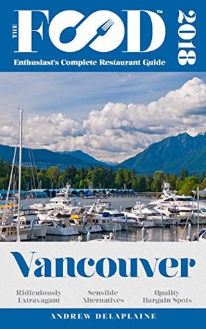 Full Download VANCOUVER - 2018 - The Food Enthusiast's Complete Restaurant Guide - Andrew Delaplaine file in ePub