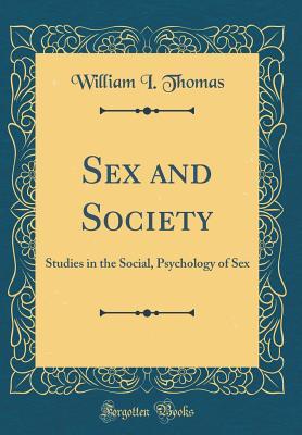 Download Sex and Society: Studies in the Social, Psychology of Sex - William I. Thomas | ePub