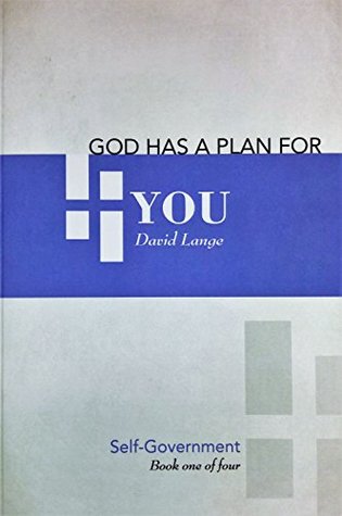 Read Online God Has A Plan For You: Self-Government (Book 1 of 4) - David Lange | PDF