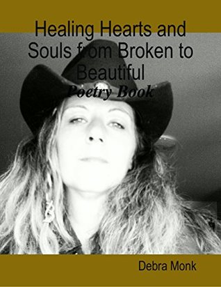 Download Healing Hearts and Souls from Broken to Beautiful: Poetry Book - Debra Monk | PDF