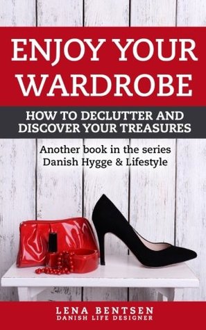 Download Enjoy Your Wardrobe: How to declutter and discover your treasures (Danish Hygge & Lifestyle) (Volume 2) - Lena Bentsen file in ePub
