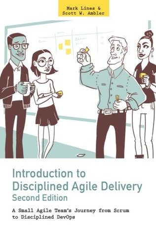 Read Online Introduction to Disciplined Agile Delivery 2nd Edition: A Small Agile Team's Journey from Scrum to Disciplined DevOps - Mark Lines | ePub