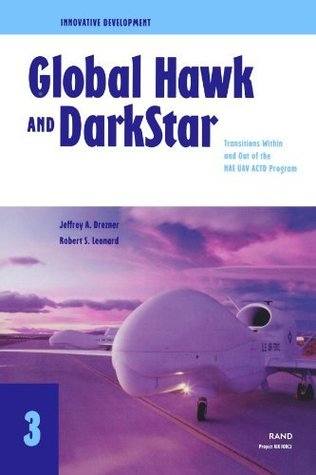 Download Innovative Development: Global Hawk and DarkStar- Transitions Within and Out of the HAE UAV ACTD Program (2002) - Jeffrey A. Drezner file in PDF