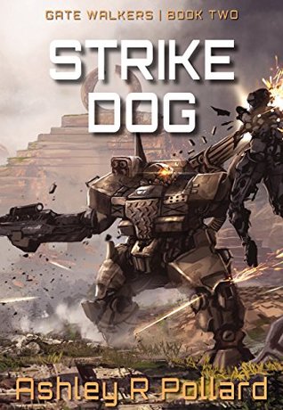 Read Strike Dog: Military Science Fiction Across a Holographic Multiverse (Gate Walkers Book 2) - Ashley R. Pollard | ePub