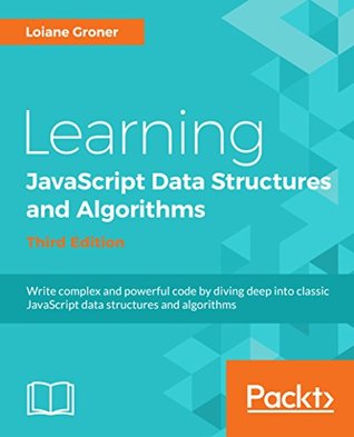 Read Online Learning JavaScript Data Structures and Algorithms: Write complex and powerful JavaScript code using the latest ECMAScript, 3rd Edition - Loiane Groner | ePub