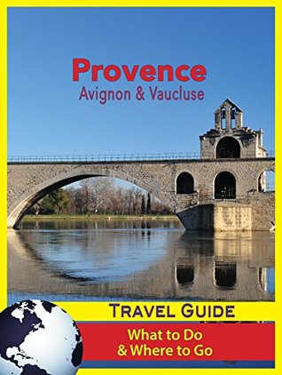Full Download Provence Travel Guide: Avignon & Vaucluse - What to Do & Where to Go - Jacques Racon | ePub
