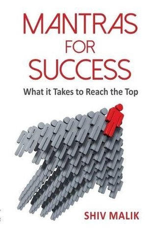 Full Download Mantras for Success: What it Takes to Reach the Top - Shiv Malik | PDF