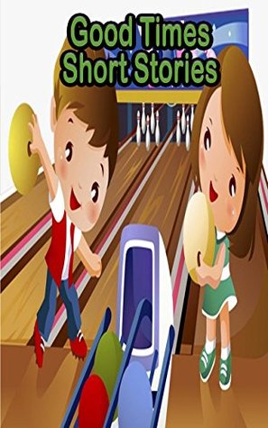 Read Online Good Times Short Stories: Plus 21 Other Shortt Stories for Kids Who Love To Read! - Betty J. Byers file in ePub