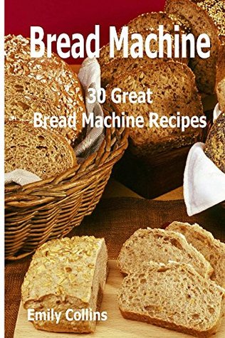 Read Machine Recipes: 30 Great Bread Machine Recipes - Emily Collins file in PDF